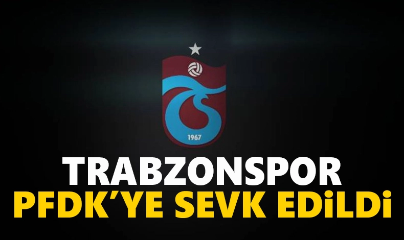 Trabzonspor PFDK’ya Sevk Edildi